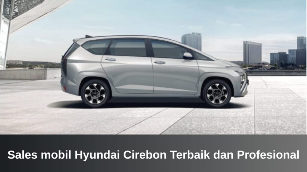 Sales mobil Hyundai Cirebon yang melayani pelanggan di dealer resmi HyundaiCiayumajakuning