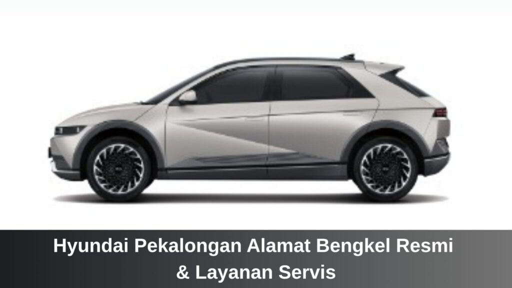 Bengkel resmi Hyundai Pekalongan terbaik untuk perawatan dan servis kendaraan oleh Hyundai Ciayumajakuning